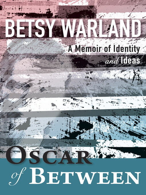 Title details for Oscar of Between by Betsy Warland - Available